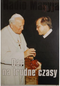 Radio Maryja Dar na trudne czasy