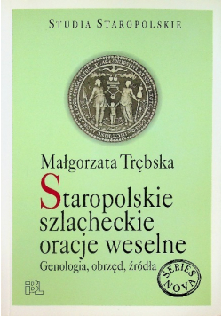 Studia Staropolskie Tom XIX Staropolskie szlacheckie oracje weselne Genologia obrzęd źródła