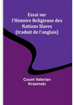 Essai sur l'Histoire Religieuse des Nations Slaves (traduit de l'anglais)