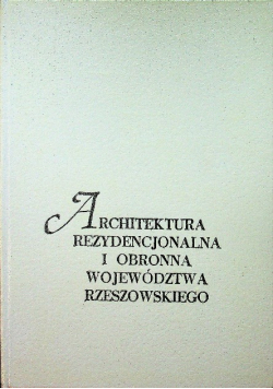 Architektura rezydencjonalna i obronna województwa rzeszowskiego