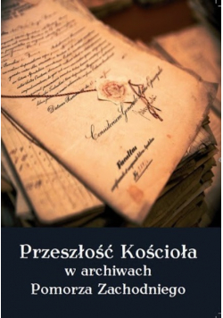 Przeszłość Kościoła w archiwach Pomorza Zachodniego