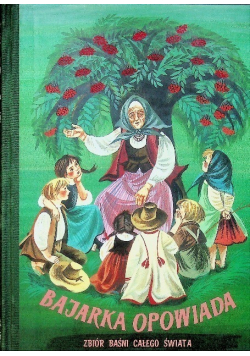 Bajarka Opowiada Zbiór baśni całego świata