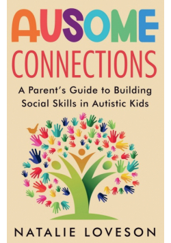 Ausome Connections A Parent's Guide to Building Social Skills in Autistic Kids