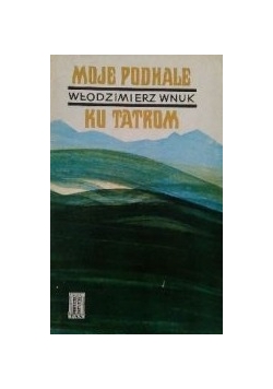 Moje Podhale / Ku Tatrom