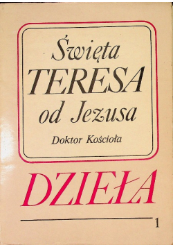 Święta Teresa od Jezusa Doktor Kościoła Dzieła Tom 1