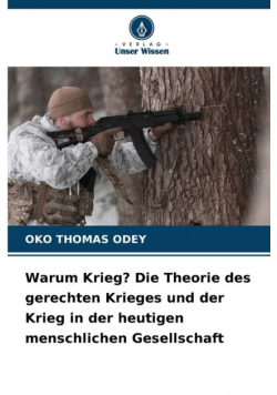 Warum Krieg? Die Theorie des gerechten Krieges und der Krieg in der heutigen menschlichen Gesellschaft