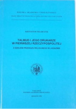 Talmud i jego drukarze w pierwszej Rzeczypospolitej Z dziejów przekazu religijnego w judaizmie