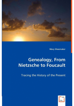 Genealogy, From Nietzsche to Foucault - Tracing the History of the Present