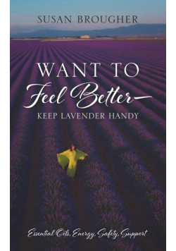 Want to Feel Better - Keep Lavender Handy