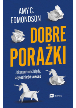 Dobre porażki. Jak popełniać błędy, aby odnieść sukces