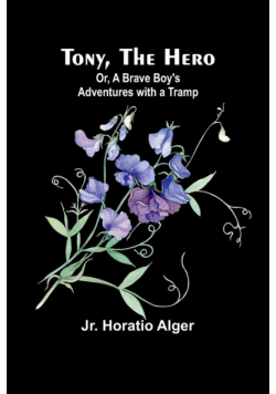 Tony, the Hero; Or, A Brave Boy's Adventures with a Tramp