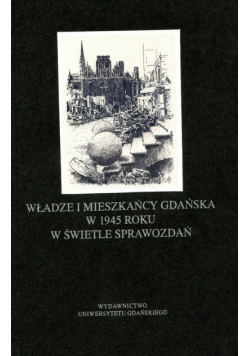 Władze i mieszkańcy Gdańska w 1945 roku w świetle sprawozdań