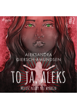 To ja, Aleks. Miłość nigdy nie wybacza. Tom 2