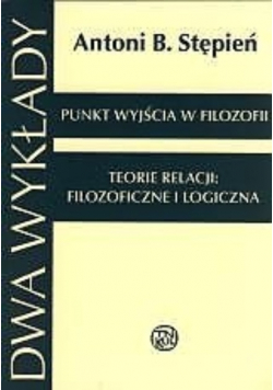 Punkt wyjścia w filozofii. Teorie relacji: filozoficzne i logiczna