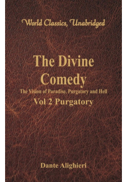 The Divine Comedy - The Vision of Paradise, Purgatory and Hell - Vol 2 Purgatory (World Classics, Unabridged)