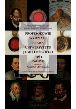 Profesorowie Wydziału Prawa Uniwersytetu Jagiellońskiego Tom 1