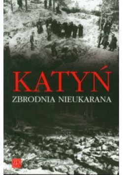 Katyń Zbrodnia nieukarana