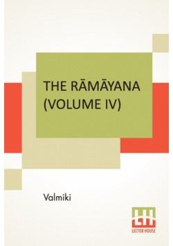 The Rāmāyana (Volume IV)