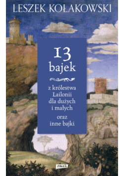 Kołakowski Leszek - 13 bajek z królestwa Lailonii dla dużych i małych oraz inne bajki