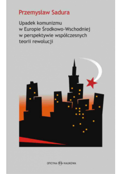 Upadek komunizmu w Europie Środkowo-Wschodniej  w perspektywie współczesnych teorii rewolucji