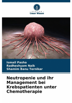 Neutropenie und ihr Management bei Krebspatienten unter Chemotherapie