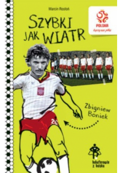PZPN Bohaterowie z boiska Zbigniew Boniek Szybki jak wiatr