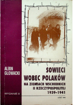 Sowieci wobec Polaków na Ziemiach Wschodnich II Rzeczypospolitej 1939 - 1941