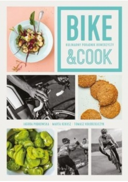 Bike and Cook Kulinarny poradnik rowerzysty