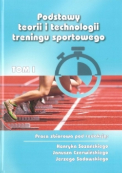 Podstawy teorii i technologii treningu sportowego Tom I