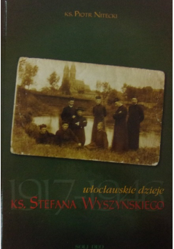 Włocławskie dzieje Księdza Stefana Wyszyńskiego 1917 - 1946