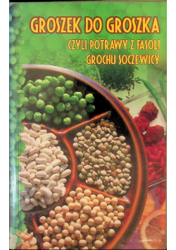 Groszek do groszka czyli potrawy z fasoli grochu soczewicy