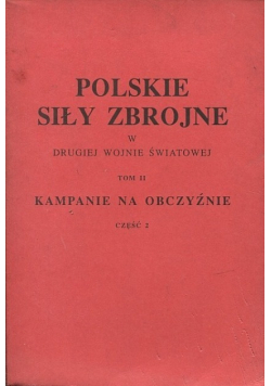 Polskie siły zbrojne w drugiej wojnie światowej Tom II Część 2