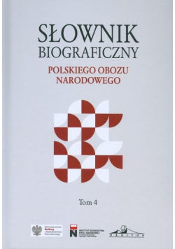 Słownik biograficzny polskiego obozu narod. T.4
