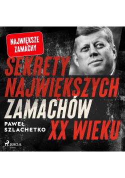 Sekrety największych zamachów XX wieku