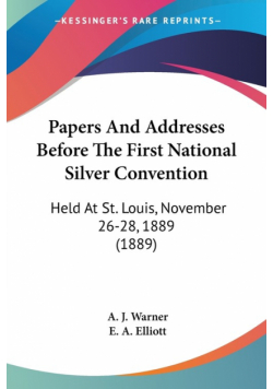 Papers And Addresses Before The First National Silver Convention