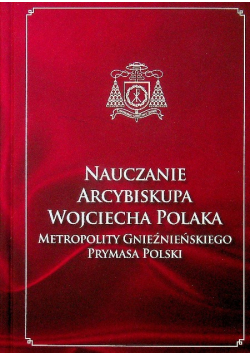 Nauczanie Arcybiskupa Wojciecha Polaka Metropolity Gnieźnieńskiego Prymasa Polski Tom VII