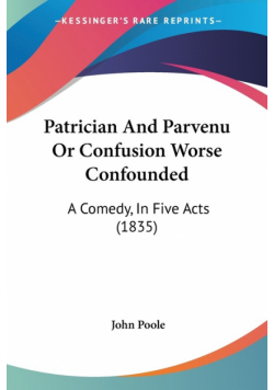 Patrician And Parvenu Or Confusion Worse Confounded