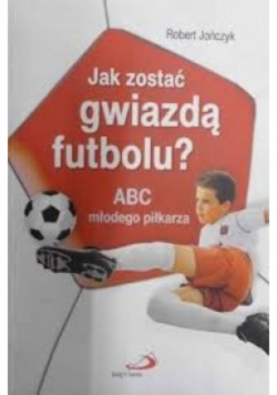 Jak zostać gwiazdą futbolu