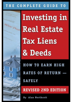 The Complete Guide to Investing in Real Estate Tax Liens & Deeds