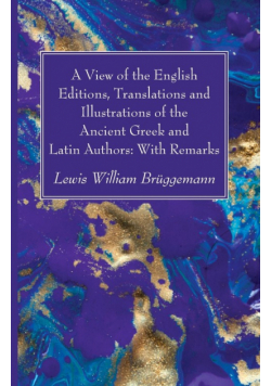 A View of the English Editions, Translations and Illustrations of the Ancient Greek and Latin Authors