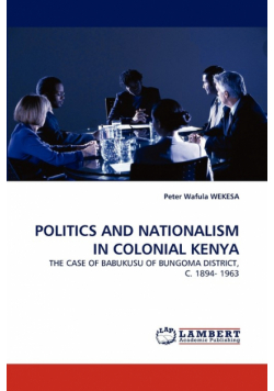 Politics And Nationalism In Colonial Kenya