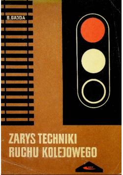Zarys techniki ruchu kolejowego Tom I