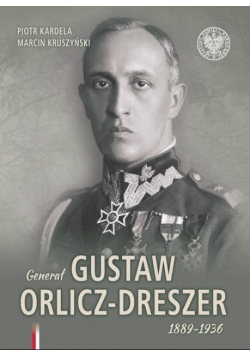 Generał Gustaw Orlicz - Dreszer 1889 - 1936