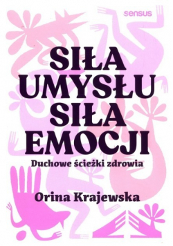 Siła umysłu. Siła emocji. Duchowe ścieżki zdrowia