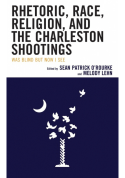 Rhetoric, Race, Religion, and the Charleston Shootings