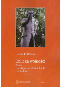 Oblicza wolności. Studia z praktycznej filozofii Kanta i jej historia