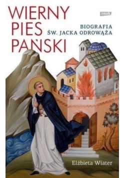 Wierny pies Pański Biografia Św. Jacka Odrowąża