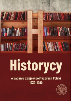 Historycy o badaniu dziejów politycznych Polski 1939-1989
