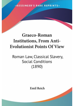 Graeco-Roman Institutions, From Anti-Evolutionist Points Of View