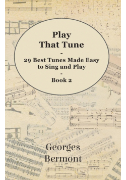 Play That Tune - 29 Best Tunes Made Easy to Sing and Play - Book 2